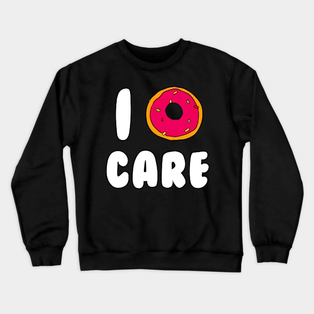 I Don't Care Crewneck Sweatshirt by hothippo